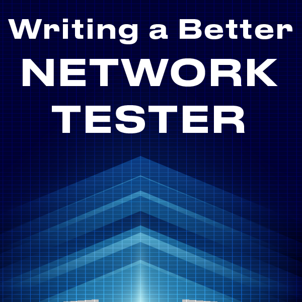 Writing a Better Network Tester