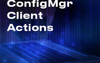 Mastering ConfigMgr Client Actions