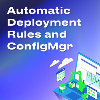Automatic Deployment Rules and ConfigMgr