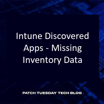 Intune Discovered Apps – Missing Inventory Data