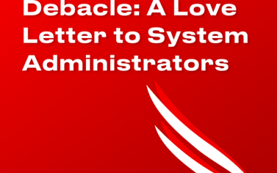 The CrowdStrike Debacle: A Love Letter to System Administrators